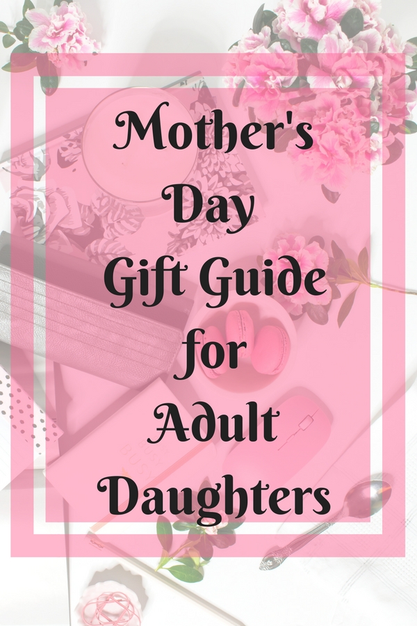 Mothers Day T Guide For Adult Daughters 